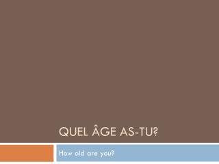 Quel âge as-tu ?