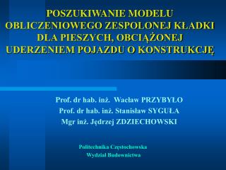 Prof. d r hab. inż. Wacław PRZYBYŁO Prof. dr hab. inż. Stanisław SYGUŁA