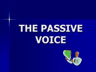 THE PASSIVE VOICE