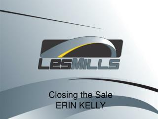Closing the Sale ERIN KELLY
