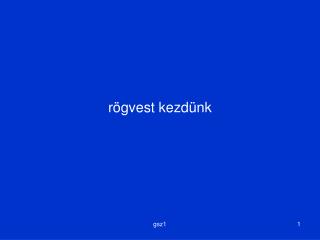 rögvest kezdünk