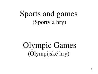 Sports and games (Sporty a hry) Olympic Games (Olympijské hry)