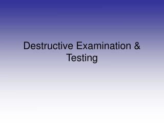 Destructive Examination &amp; Testing