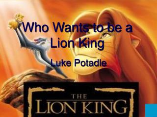 Who Wants to be a Lion King