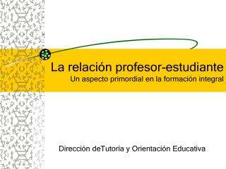 La relación profesor-estudiante Un aspecto primordial en la formación integral