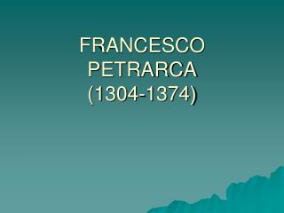 FRANCESCO PETRARCA (1304-1374)