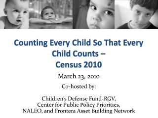 March 23, 2010 Co-hosted by: Children’s Defense Fund-RGV, Center for Public Policy Priorities,