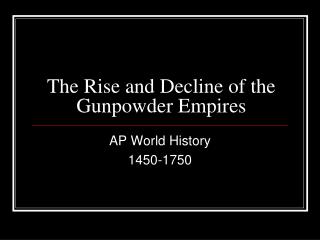 The Rise and Decline of the Gunpowder Empires