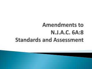 Amendments to N.J.A.C. 6A:8 Standards and Assessment