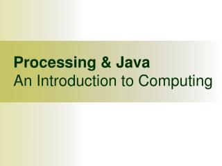 Processing &amp; Java An Introduction to Computing