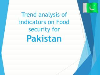 Trend analysis of indicators on Food security for Pakistan
