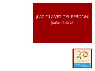 ¡LAS CLAVES DEL PERDON! (Isaías 43:22-27)