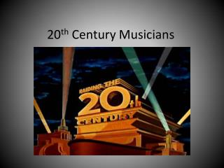 20 th Century Musicians