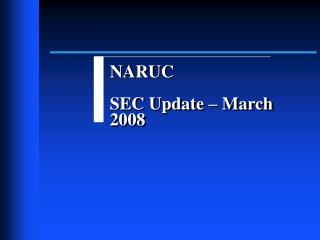 NARUC SEC Update – March 2008