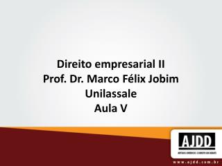 Direito empresarial II Prof. Dr. Marco Félix Jobim Unilassale Aula V