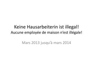 Keine Hausarbeiterin ist illegal! Aucune employée de maison n’est illégale !