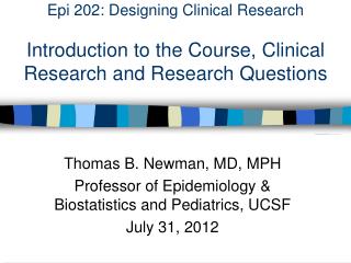Thomas B. Newman, MD, MPH Professor of Epidemiology &amp; Biostatistics and Pediatrics, UCSF