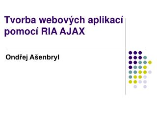 Tvorba webových aplikací pomocí RIA AJAX