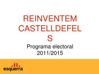 REINVENTEM CASTELLDEFELS Programa electoral 2011/2015