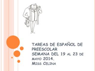 TAREAS DE ESPAÑOL DE PREESCOLAR SEMANA DEL 19 al 23 de mayo 2014. Miss Celina