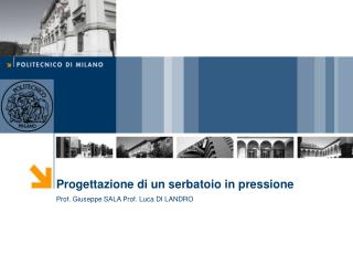 Progettazione di un serbatoio in pressione Prof. Giuseppe SALA Prof. Luca DI LANDRO