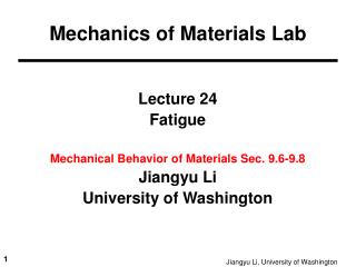Lecture 24 Fatigue Mechanical Behavior of Materials Sec. 9.6-9.8 Jiangyu Li