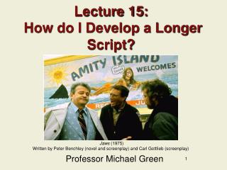 Lecture 15: How do I Develop a Longer Script?