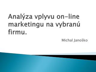 Analýza vplyvu on-line marketingu na vybranú firmu.
