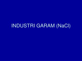 INDUSTRI GARAM (NaCl)