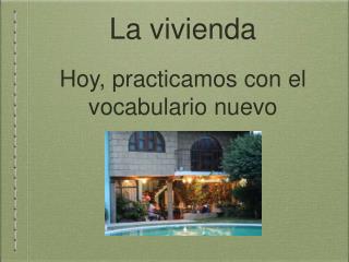 La vivienda Hoy, practicamos con el vocabulario nuevo