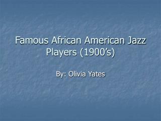 Famous African American Jazz Players (1900’s)