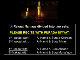 . 4 Rakaat Namaaz divided into two sets: PLEASE RECITE WITH FURADA NIYYAT: