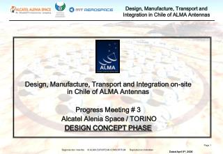 Design, Manufacture, Transport and Integration on-site in Chile of ALMA Antennas