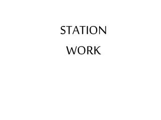 STATION WORK