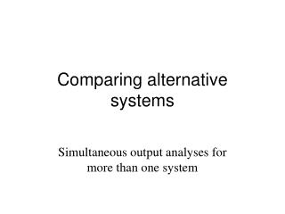 Comparing alternative systems