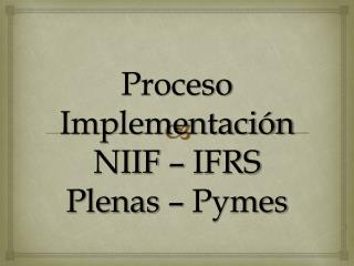 Proceso Implementación NIIF – IFRS Plenas – Pymes
