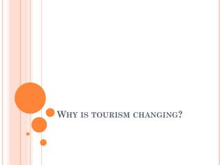 Why is tourism changing?