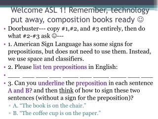 Welcome ASL 1! Remember, technology put away, composition books ready 