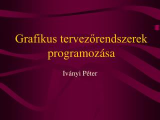 Grafikus tervezőrendszerek programozása