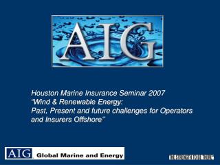 Houston Marine Insurance Seminar 2007 “Wind &amp; Renewable Energy: