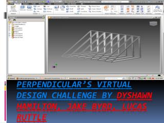 Perpendicular’s virtual design challenge by dyshawn Hamilton, Jake Byrd, Lucas ruttle