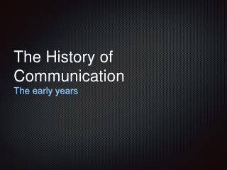 The History of Communication