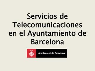 Servicios de Telecomunicaciones en el Ayuntamiento de Barcelona