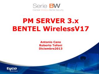 PM SERVER 3.x BENTEL WirelessV17 Antonio Cano Roberto Tofoni Diciembre2013