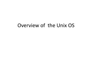 Overview of the Unix OS