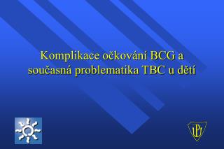 Komplikace očkování BCG a současná problematika TBC u dětí