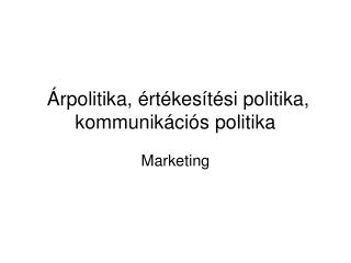 Árpolitika, értékesítési politika, kommunikációs politika