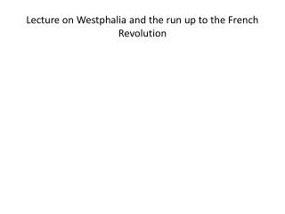 Lecture on Westphalia and the run up to the French Revolution