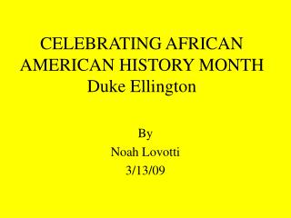 CELEBRATING AFRICAN AMERICAN HISTORY MONTH Duke Ellington