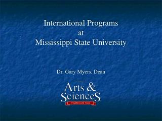 International Programs at Mississippi State University Dr. Gary Myers, Dean